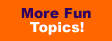 [More Fun Topics]
